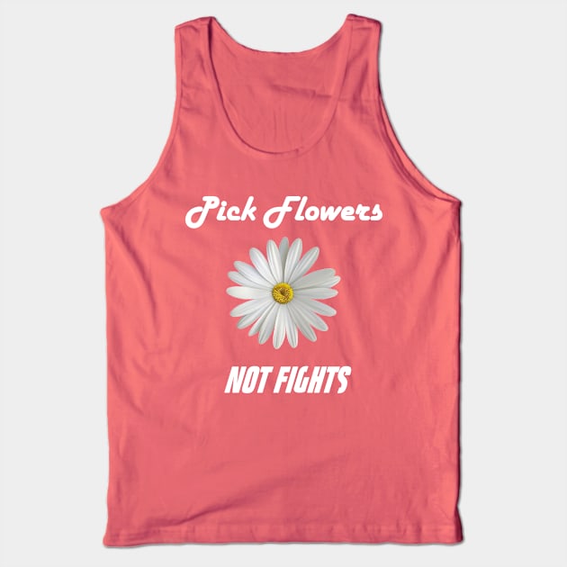 Pick Flowers Not Fights Tank Top by jdsoudry